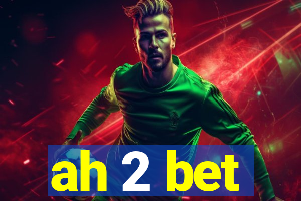 ah 2 bet
